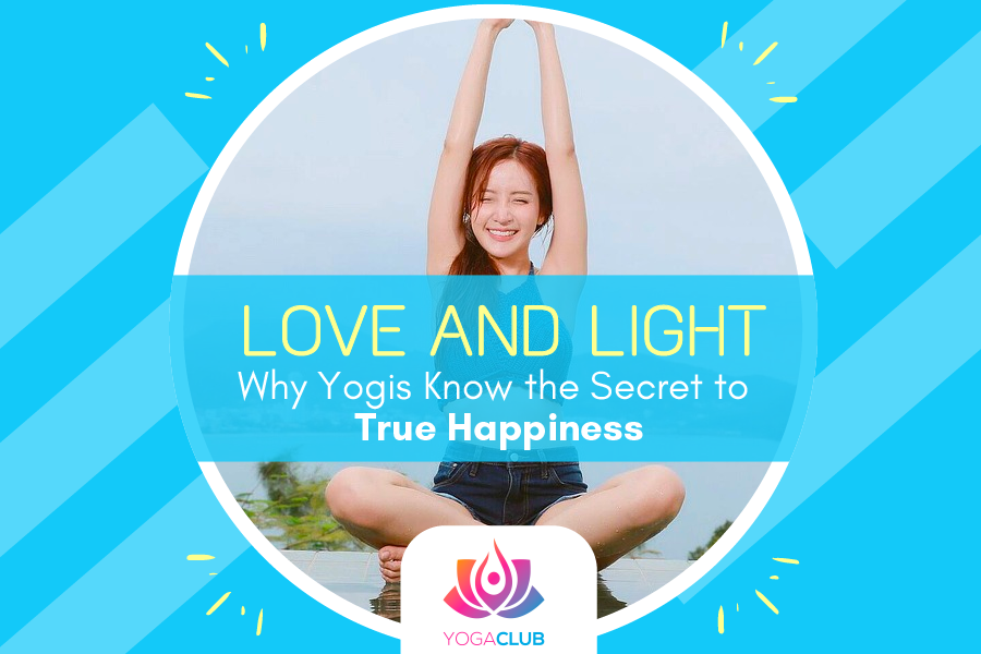 Love and Light: Why Yogis Know the Secret to True Happiness – YogaClub